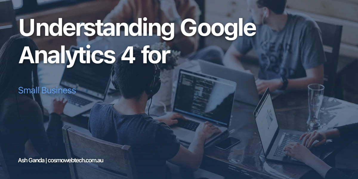 Understanding Google Analytics 4 for Small Business